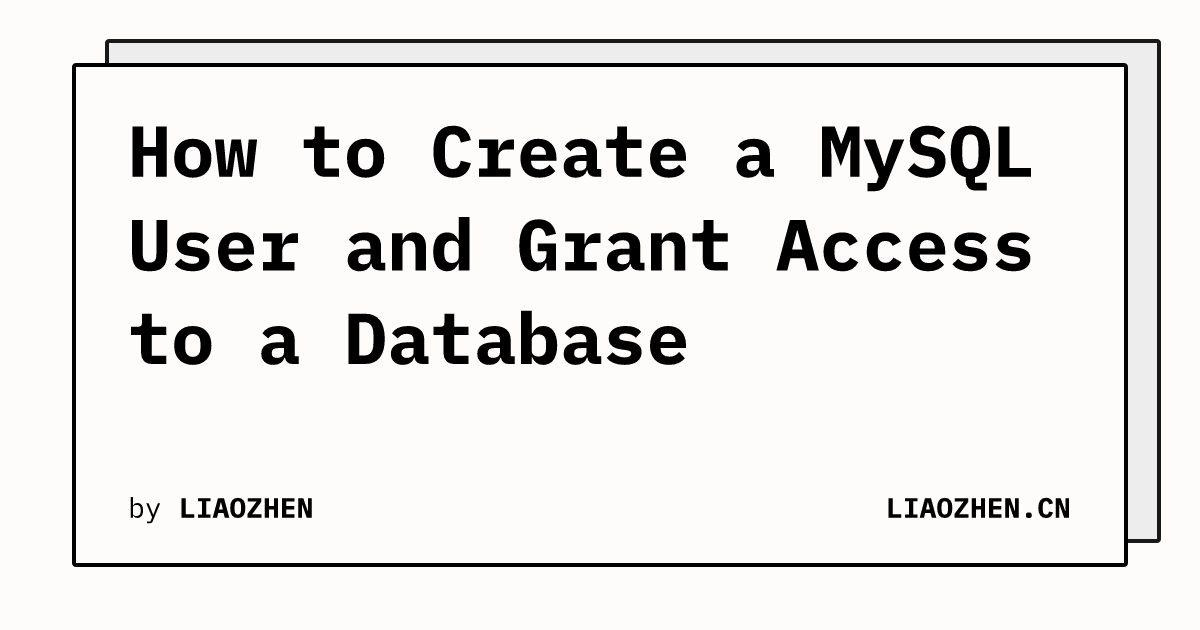 How To Create A Mysql User And Grant Access To A Database Liaozhen Cn